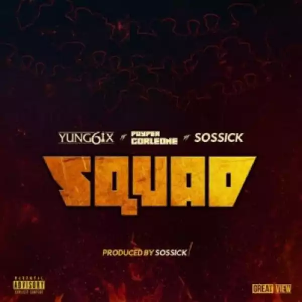 Yung6ix - Squad ft. Payper Colene x Sossick